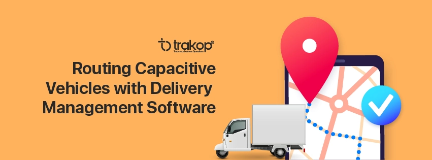 ravi garg, trakop, routing capacitative vehicle, multi-stop delivery, delivery management, delivery management software, system